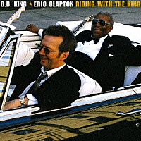 Ｂ．Ｂ．キング＆エリック・クラプトン「 ライディング・ウィズ・ザ・キング」