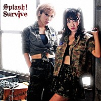 Ｓｐｌａｓｈ！「 Ｓｕｒｖｉｖｅ」
