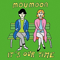 ｍｏｕｍｏｏｎ「 Ｉｔ’ｓ　Ｏｕｒ　Ｔｉｍｅ」