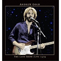 アンドリュー・ゴールド「 ザ・レイト・ショウ～ライヴ１９７８」