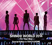 ＳＨＩＮｅｅ「 ＳＨＩＮｅｅ　ＷＯＲＬＤ　２０１４　～Ｉ’ｍ　Ｙｏｕｒ　Ｂｏｙ～　Ｓｐｅｃｉａｌ　Ｅｄｉｔｉｏｎ　ｉｎ　ＴＯＫＹＯ　ＤＯＭＥ」