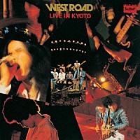 ＷＥＳＴ　ＲＯＡＤ　ＢＬＵＥＳ　ＢＡＮＤ「 ＷＥＳＴ　ＲＯＡＤ　ＬＩＶＥ　ＩＮ　ＫＹＯＴＯ」