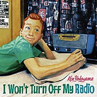 Ｋｅｎ　Ｙｏｋｏｙａｍａ「 Ｉ　Ｗｏｎ’ｔ　Ｔｕｒｎ　Ｏｆｆ　Ｍｙ　Ｒａｄｉｏ」