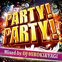 ＤＪ　ＨＩＲＯＫＩ　＆　ＤＪ　ＹＡＧＩ「 ＰＡＲＴＹ！ＰＡＲＴＹ！　Ｍｉｘｅｄ　ｂｙ　ＤＪ　ＨＩＲＯＫＩ＆ＹＡＧＩ」