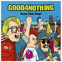 ＧＯＯＤ４ＮＯＴＨＩＮＧ 「Ｒａｉｓｅ　Ｙｏｕｒ　Ｈｏｐｅ」
