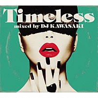 ＤＪ　ＫＡＷＡＳＡＫＩ Ｅｍｉ　Ｔａｗａｔａ タシータ・ド・ムー Ｌａｔａｎｚａ　Ｗａｔｅｒｓ Ｆｙｚａ Ｄａｎｉｅｌａ　Ｂａｔｅｓ 「Ｔｉｍｅｌｅｓｓ　ｍｉｘｅｄ　ｂｙ　ＤＪ　ＫＡＷＡＳＡＫＩ」