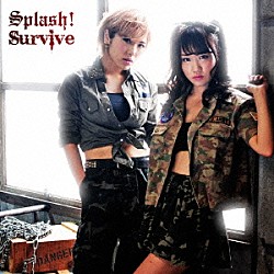Ｓｐｌａｓｈ！「Ｓｕｒｖｉｖｅ」