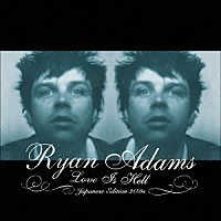 ライアン・アダムス「 ラヴ・イズ・ヘル　～ジャパニーズ・エディション」