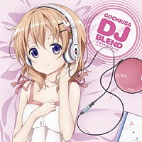 （アニメーション）「 ごちうさＤＪブレンド／ご注文はうさぎですか？キャラクターソングメドレー」