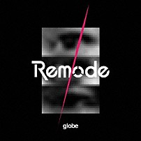 ｇｌｏｂｅ 「Ｒｅｍｏｄｅ　１」
