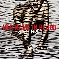 ＨＥＲ　ＮＡＭＥ　ＩＮ　ＢＬＯＯＤ 「ＢＥＡＳＴ　ＭＯＤＥ」