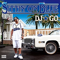 ＤＪ☆ＧＯ 「ＳＩＴＴＩＮ’　ＯＮ　ＢＬＵＥ」