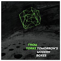 トム・ヨーク 「トゥモローズ・モダン・ボクシーズ」