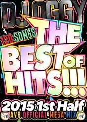 ＤＪ　ＯＧＧＹ「ＴＨＥ　ＢＥＳＴ　ＯＦ　ＨＩＴＳ！！！　２０１５　１ｓｔ　Ｈａｌｆ　－１２０　ＳＯＮＧＳ　ＡＶ８　ＯＦＦＩＣＩＡＬ　ＭＥＧＡ　ＭＩＸ－」