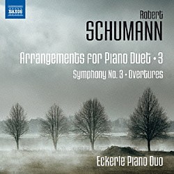 エッカーレ・ピアノ・デュオ「シューマン：ピアノ・デュオのための編曲集　第３集～交響曲　第３番　「ライン」　他」