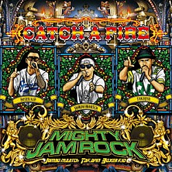 ＭＩＧＨＴＹ　ＪＡＭ　ＲＯＣＫ「ＣＡＴＣＨ　Ａ　ＦＩＲＥ」