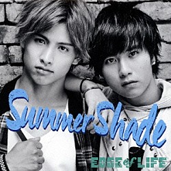 ＥＤＧＥ　ｏｆ　ＬＩＦＥ「Ｓｕｍｍｅｒ　Ｓｈａｄｅ」