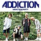 ＡＤＤＩＣＴＩＯＮ「ＡＤＤＩＣＴＩＯＮ　ＰＡＲＴＹ」