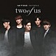 Ｆ．ＣＵＺ「ｔｗｏ　ｏｆ　ｕｓ」