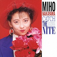 中山美穂「 ＣＡＴＣＨ　ＴＨＥ　ＮＩＴＥ」