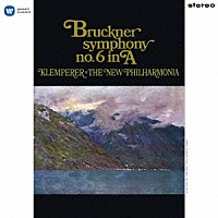 オットー・クレンペラー　ニュー・フィルハーモニア管弦楽団「 ブルックナー：交響曲　第６番（ロベルト・ハース版）」