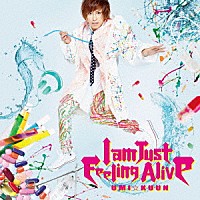 ＵＭＩ☆ＫＵＵＮ「 Ｉ　ａｍ　Ｊｕｓｔ　Ｆｅｅｌｉｎｇ　Ａｌｉｖｅ」