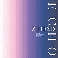 ＺＨＩＥＮＤ「 ＥＣＨＯ」