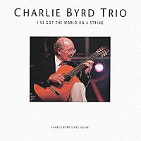 チャーリー・バード「 アイヴ・ゴット・ザ・ワールド・オン・ア・ストリング」