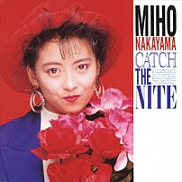 中山美穂 「ＣＡＴＣＨ　ＴＨＥ　ＮＩＴＥ」