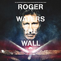 ロジャー・ウォーターズ「 ロジャー・ウォーターズ：ザ・ウォール」