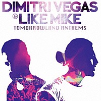 ディミトリ・ヴェガス＆ライク・マイク「 Ｔｏｍｏｒｒｏｗｌａｎｄ　Ａｎｔｈｅｍｓ　－Ｔｈｅ　Ｂｅｓｔ　ｏｆ　Ｄｉｍｉｔｒｉ　Ｖｅｇａｓ　＆　Ｌｉｋｅ　Ｍｉｋｅ－」