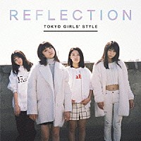 東京女子流「 ＲＥＦＬＥＣＴＩＯＮ」