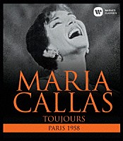 マリア・カラス「 パリ・デビュー１９５８～歌に生き、恋に生き」