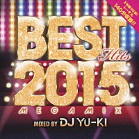 ＤＪ　ＹＵ－ＫＩ「 ベスト・ヒッツ２０１５・メガミックス」
