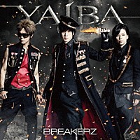 ＢＲＥＡＫＥＲＺ「 ＹＡＩＢＡ」