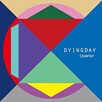 ＤＹＩＮＧＤＡＹ「 Ｑｕａｒｔｅｒ」