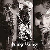 Ｆｕｎｋｙ　Ｇａｌａｘｙ「 Ｆｕｎｋｙ　Ｇａｌａｘｙ」