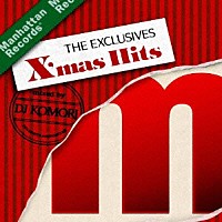 ＤＪ　ＫＯＭＯＲＩ「 Ｍａｎｈａｔｔａｎ　Ｒｅｃｏｒｄｓ　Ｔｈｅ　Ｅｘｃｌｕｓｉｖｅｓ　Ｘ’ｍａｓ　Ｈｉｔｓ　ＳＥＬＥＣＴＥＤ　＆　ＭＩＸＥＤ　ＢＹ　ＤＪ　ＫＯＭＯＲＩ」