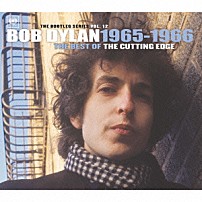ボブ・ディラン 「ザ・ベスト・オブ・カッティング・エッジ１９６５－１９６６（ブートレッグ・シリーズ第１２集）」