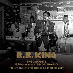 Ｂ．Ｂ．キング「ザ・コンプリート・ＲＰＭ／ケント・レコーディング・ボックス　１９５０～１９６５　Ｔｈｅ　Ｌｉｆｅ，Ｔｉｍｅｓ　ａｎｄ　ｔｈｅ　Ｂｌｕｅｓ　ｏｆ　Ｂ．Ｂ．　ｉｎ　Ａｌｌ　Ｈｉｓ　Ｇｌｏｒｙ」