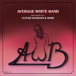 アヴェレイジ・ホワイト・バンド「レア・トラックスＶｏｌ．１　：　クローヴァー・セッションズ＆モア」