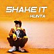 ＫＵＮＴＡ「ＳＨＡＫＥ　ＩＴ」