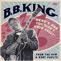 Ｂ．Ｂ．キング「 知られざるキングの秘宝　－　ＲＰＭ／ケント未発表音源集」