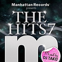 ＤＪ　ＴＡＫＵ「 Ｍａｎｈａｔｔａｎ　Ｒｅｃｏｒｄｓ　ｐｒｅｓｅｎｔｓ　ＴＨＥ　ＨＩＴＳ　７　Ｍｉｘｅｄ　ｂｙ　ＤＪ　ＴＡＫＵ」