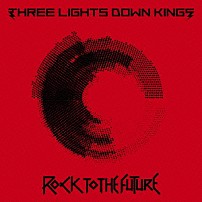 ＴＨＲＥＥ　ＬＩＧＨＴＳ　ＤＯＷＮ　ＫＩＮＧＳ 「ＲＯＣＫ　ＴＯ　ＴＨＥ　ＦＵＴＵＲＥ」
