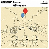 ザ・ピロウズ 「Ａｃｒｏｓｓ　ｔｈｅ　ｍｅｔｒｏｐｏｌｉｓ」