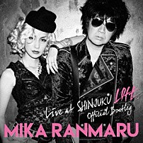ＭＩＫＡ　ＲＡＮＭＡＲＵ 「ＯＦＦＩＣＩＡＬ　ＢＯＯＴＬＥＧ　ＬＩＶＥ　ａｔ　ＳＨＩＮＪＵＫＵ　ＬＯＦＴ」