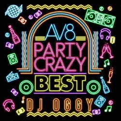 ＤＪ　ＯＧＧＹ「ＡＶ８　Ｐａｒｔｙ　Ｃｒａｚｙ　Ｂｅｓｔ」