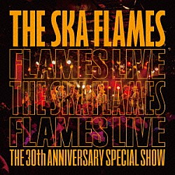 ＴＨＥ　ＳＫＡ　ＦＬＡＭＥＳ「ＦＬＡＭＥＳ　ＬＩＶＥ」