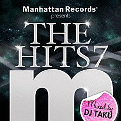ＤＪ　ＴＡＫＵ エリック・ベリンジャー クリスティニア・デバージ マイア ロック・シティ Ｎａｂｉｈａ マット・パーマー リル・エディー「Ｍａｎｈａｔｔａｎ　Ｒｅｃｏｒｄｓ　ｐｒｅｓｅｎｔｓ　ＴＨＥ　ＨＩＴＳ　７　Ｍｉｘｅｄ　ｂｙ　ＤＪ　ＴＡＫＵ」